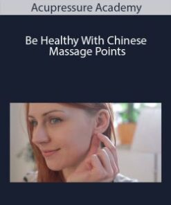 Acupressure Academy – Be Healthy With Chinese Massage Points