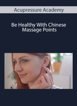 Acupressure Academy – Be Healthy With Chinese Massage Points