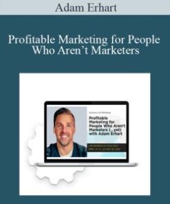 Adam Erhart – Profitable Marketing for People Who Aren’t Marketers