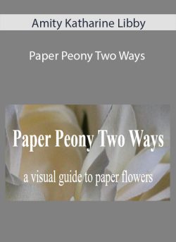Amity Katharine Libby – Paper Peony Two Ways