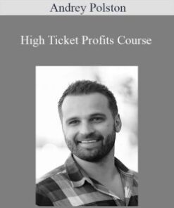 Andrey Polston – High Ticket Profits Course