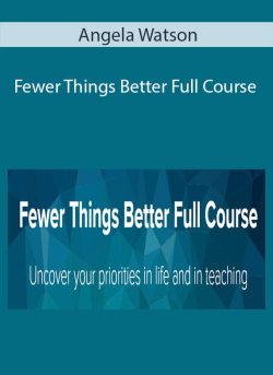 Angela Watson – Fewer Things Better Full Course