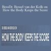 Bessel A. van der Kolk Martin H. Teicher Cathy Malchiodi and more Dr. Bessel van der Kolk on How the Body Keeps the Score 250x343 1 » Courses[GB]