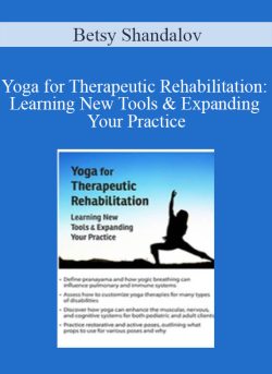 Betsy Shandalov – Yoga for Therapeutic Rehabilitation: Learning New Tools & Expanding Your Practice