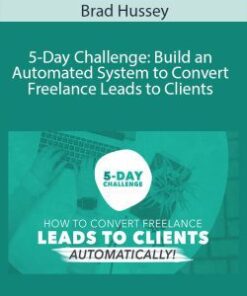Brad Hussey – 5-Day Challenge: Build an Automated System to Convert Freelance Leads to Clients