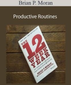 Brian P. Moran (12 Week Year) – Productive Routines