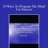 Brian Tracy – 18 Ways To Program The Mind For Success