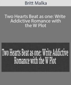 Britt Malka – Two Hearts Beat as one: Write Addictive Romance with the W Plot