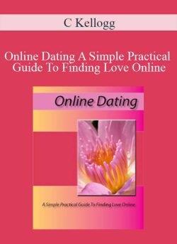 C Kellogg – Online Dating A Simple Practical Guide To Finding Love Online