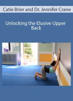 Catie Brier and Dr. Jennifer Crane – Unlocking the Elusive Upper Back