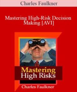 Charles Faulkner – Mastering High-Risk Decision Making [AVI]