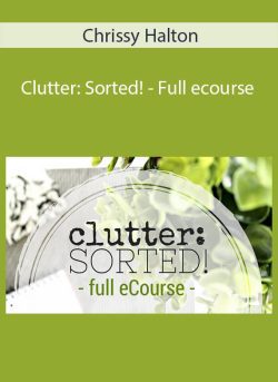 Chrissy Halton – Clutter: Sorted! – Full ecourse