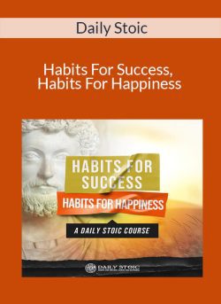 Daily Stoic – Habits For Success, Habits For Happiness