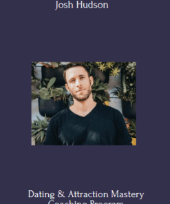 Dating & Attraction Mastery Coaching Program Buy Josh Hudson