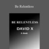 David X – Be Relentless