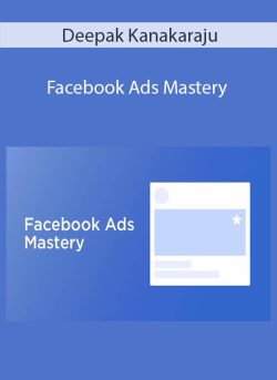 Deepak Kanakaraju – Facebook Ads Mastery