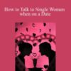 Don Diebel How to Talk to Single Women when on a Date 250x343 1 » Courses[GB]