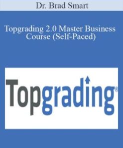 Dr. Brad Smart – Topgrading 2.0 Master Business Course (Self-Paced)