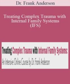 Dr. Frank Anderson – Treating Complex Trauma with Internal Family Systems (IFS): An Intensive Online Course