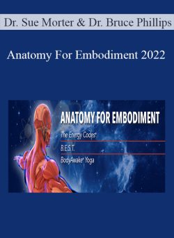 Dr. Sue Morter & Dr. Bruce Phillips – Anatomy For Embodiment 2022