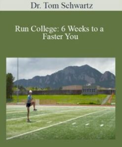 Dr. Tom Schwartz – Run College: 6 Weeks to a Faster You