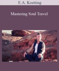E.A. Koetting – Mastering Soul Travel