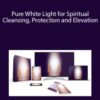 Eric Thompson – Pure White Light for Spiritual Cleansing, Protection and Elevation