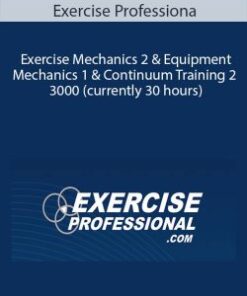 Exercise Professiona – Exercise Mechanics 2 & Equipment Mechanics 1 & Continuum Training 2 – 3000 (currently 30 hours)