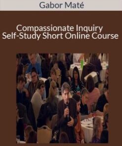 Gabor Maté – Compassionate Inquiry Self-Study Short Online Course