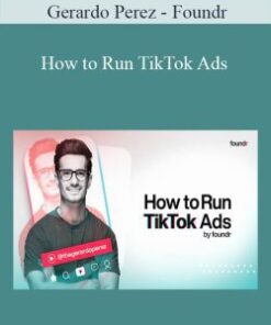 Gerardo Perez – Foundr – How to Run TikTok Ads