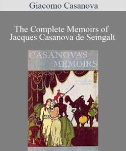 Giacomo Casanova – The Complete Memoirs of Jacques Casanova de Seingalt