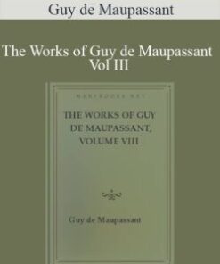 Guy de Maupassant – The Works of Guy de Maupassant Vol III