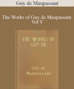 Guy de Maupassant – The Works of Guy de Maupassant Vol V