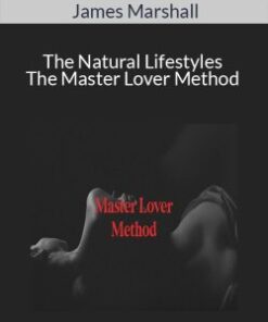 James Marshall – The Natural Lifestyles – The Master Lover Method