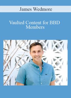 James Wedmore – Vaulted Content for BBD Members