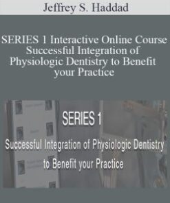 Jeffrey S. Haddad – SERIES 1 Interactive Online Course – Successful Integration of Physiologic Dentistry to Benefit your Practice