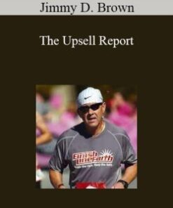 Jimmy D. Brown – The Upsell Report: How to Get Your Customers To Spend More Money!