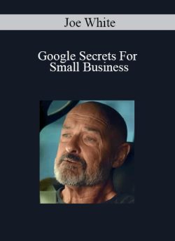 Joe White – Google Secrets For Small Business
