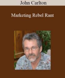 John Carlton – Marketing Rebel Rant
