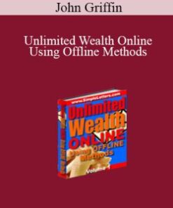 John Griffin – Unlimited Wealth Online Using Offline Methods