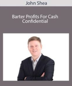 John Shea – Barter Profits For Cash Confidential