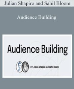 Julian Shapiro and Sahil Bloom – Audience Building