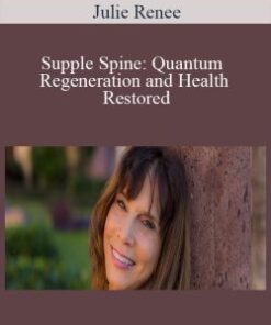 Julie Renee – Supple Spine: Quantum Regeneration and Health Restored