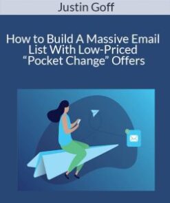 Justin Goff – How to Build A Massive Email List With Low-Priced “Pocket Change” Offers