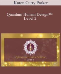 Karen Curry Parker – Quantum Human Design™ Level 2