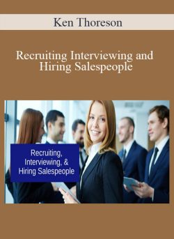 Ken Thoreson – Recruiting, Interviewing, and Hiring Salespeople
