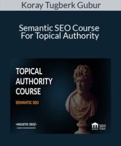 Koray Tugberk Gubur – Semantic SEO Course For Topical Authority