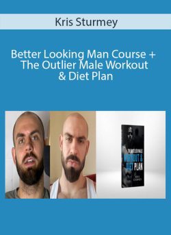 Kris Sturmey – Better Looking Man Course + The Outlier Male Workout & Diet Plan