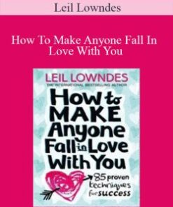 Leil Lowndes – How To Make Anyone Fall In Love With You