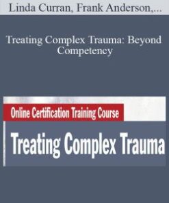 Linda Curran, Frank Anderson, Edna Foa, and more! – Treating Complex Trauma: Beyond Competency